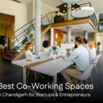 The Best Co-Working Spaces in Chandigarh for Startups and Entrepreneurs