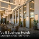 Top 5 Business Hotels in Chandigarh for Corporate Travelers