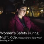 Women’s Safety During Night Rides: Precautions to Take When Booking a Cab